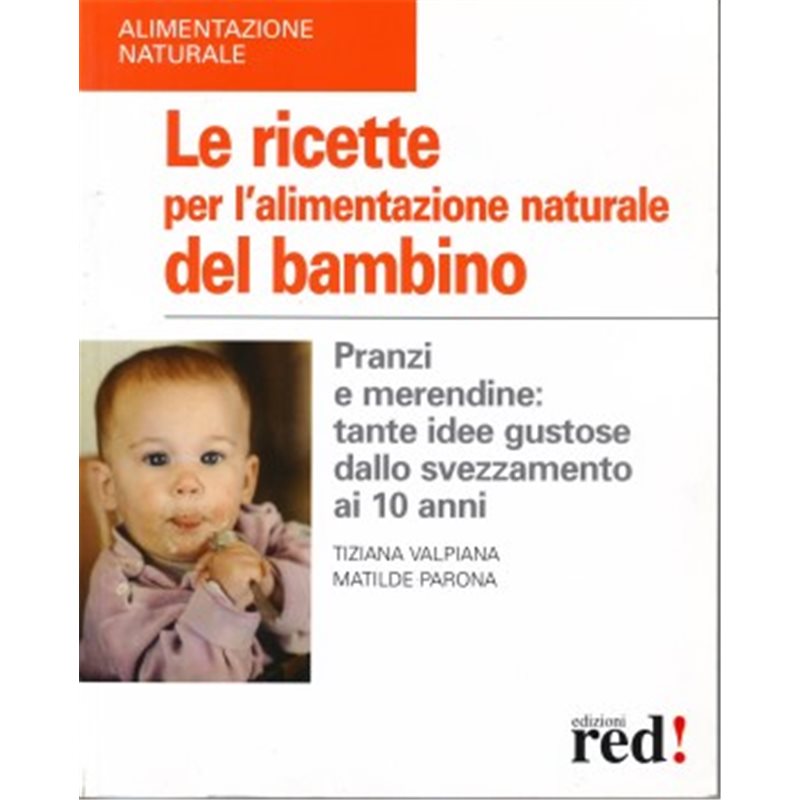 LE RICETTE PER L'ALIMENTAZIONE NATURALE DEL BAMBINO bSCONTO PROMOZIONALE FINO AD ESAURIMENTO SCORTE/b